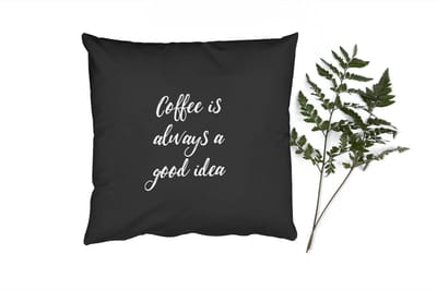 Sierkussens - Kussentjes Woonkamer - 40x40 cm - Quote - Koffie - Coffee is always a good idea - Spreuken