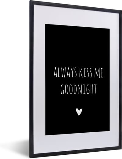 Fotolijst incl. Poster - Engelse quote "Always kiss me goodnight" met een hartje tegen een zwarte achtergrond - 40x60 cm - Posterlijst