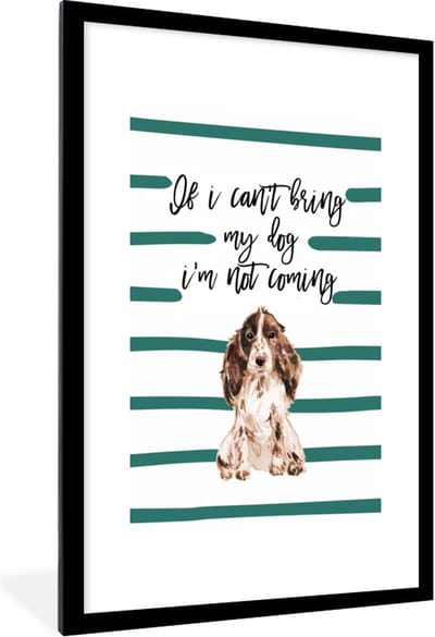 Fotolijst incl. Poster - Quotes - If I can't bring my dog I'm not coming - Spreuken - Honden - 80x120 cm - Posterlijst