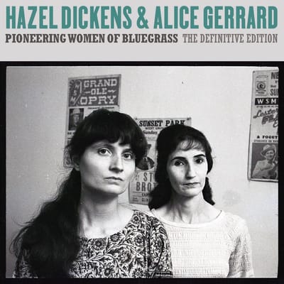 Hazel Dickens & Alice Gerrard - Pioneering Women Of Bluegrass (The Definitive Edition) (CD) (Remastered)