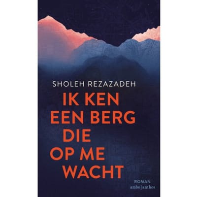 Ik Ken Een Berg Die Op Me Wacht - Sholeh Rezazadeh