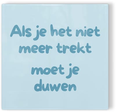 Tegeltje Als je het niet meer trekt moet je duwen - blauw - tegeltje inspiratie - tegeltje met tekst