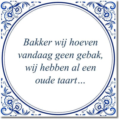 Tegeltje met hangertje - Bakker wij hoeven vandaag geen gebak, wij hebben al een oude taart…