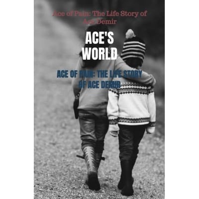 Ace Of Pain: The Life Story Of Ace Demir - Ace'S World