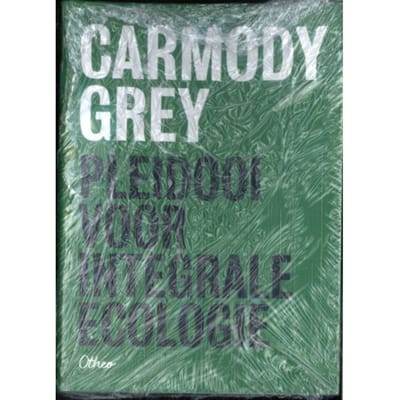 Pleidooi Voor Integrale Ecologie (Pakket 5 Exemplaren) - Carmody Grey