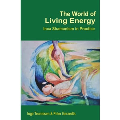 The World Of Living Energy - Inge Teunissen Peter Geraedts