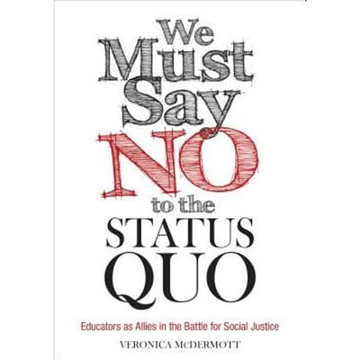 We Must Say No To The Status Quo: Educators As Allies In The Battle For Social Justice - McDermott