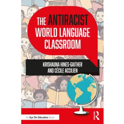 The Antiracist World Language Classroom - Hines-Gaither, Krishauna