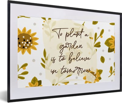 Fotolijst incl. Poster - Spreuken - Quotes - To plant a garden is to believe in tomorrow - 60x40 cm - Posterlijst