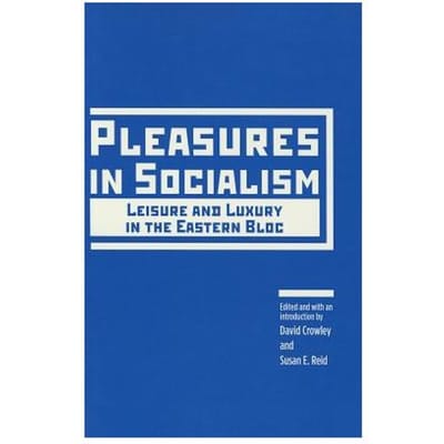 Pleasures In Socialism - David Crowley