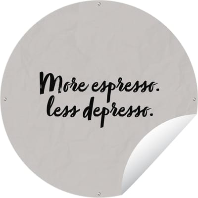 Tuincirkel More espresso. Less depresso - Quotes - Spreuken - Koffie - Espresso - 60x60 cm - Ronde Tuinposter - Buiten