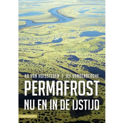 Permafrost Nu En In De Ijstijd - Ko van Huissteden