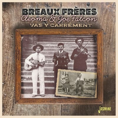 Breaux Freres, Cleoma & Joe Falcon: Vas Y Carrement
