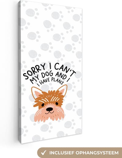 Canvas Schilderij Sorry I can't my dog and I have plans - Honden - Spreuken - Quotes - 20x40 cm - Wanddecoratie