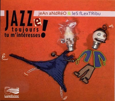 Jean Andréo & Les Flextribu - Jazze Toujours Tu M'Intéresses ! (CD)
