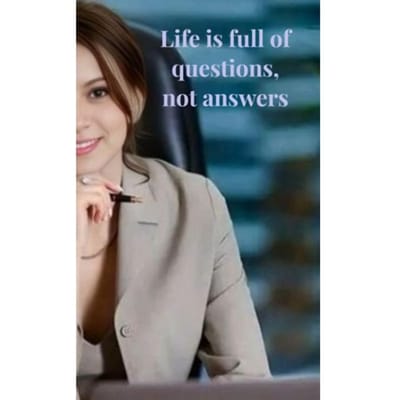 Life Is Full Of Questions, Not Answers - H. H.
