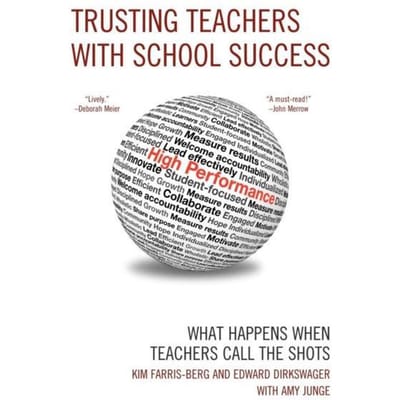 Trusting Teachers with School Success What Happens When Teachers Call the Shots