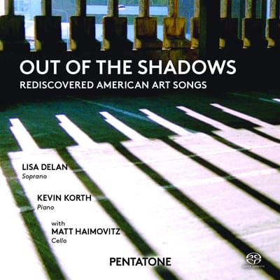 Lisa Delan, Kevin Korth, Matt Haimovitz - Out Of The Shadows: Rediscovered American Art Songs (SACD)