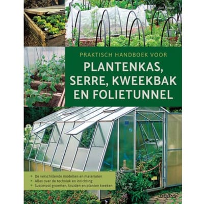 Praktisch Handboek Voor Plantenkas, Serre, Kweekbak En Folietunnel