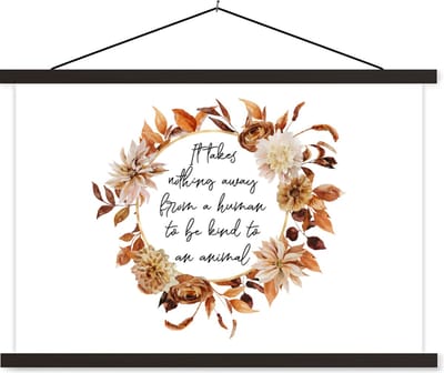 Posterhanger incl. Poster 60x40 cm - Schoolplaat - Quotes - Dieren - Spreuken - It takes nothing away from a human to be kind to an animal - Textielposter - Zwarte latten