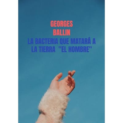 La Bacteria Que Matará A La Tierra "el Hombre" - Georges Ballin