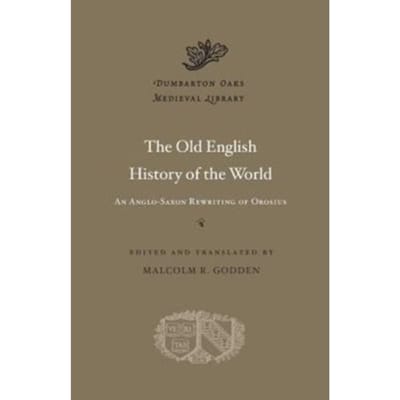 The Old English History Of The World - Dumbarton Oaks Medieval Library - Godden, Malcolm R.