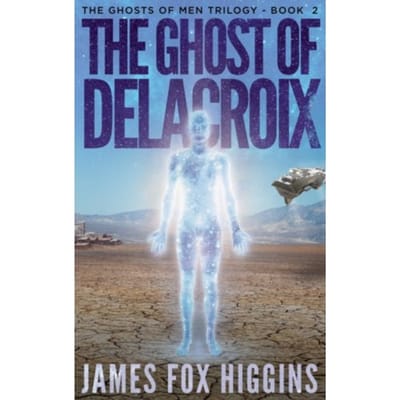 The Ghost Of Delacroix - Ghosts Of Men Trilogy - James Fox Higgins