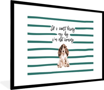 Fotolijst incl. Poster - If I can't bring my dog I'm not coming - Quotes - Spreuken - Honden - 80x60 cm - Posterlijst