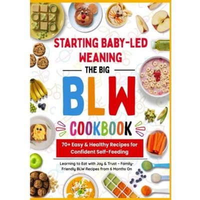 The Big Blw Cookbook : 70+ Easy & Healthy Recipes For Confident Self-Feeding - Bina Entdecker