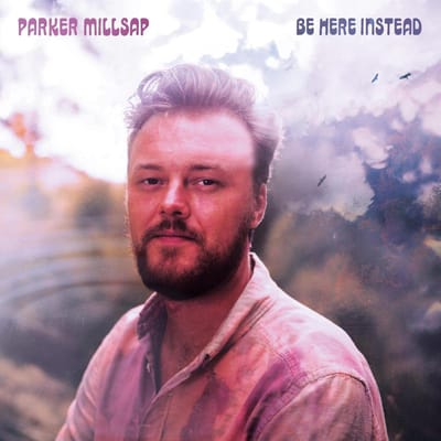 Be Here Instead - Parker Millsap