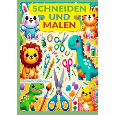 Schneiden Und Malen: Praxis Für Vorschüler Und Kleinkinder Mit Niedlichen Figuren - Sabine Wolfgang
