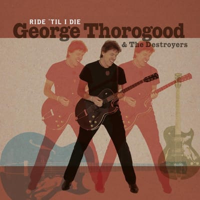 Ride 'Til I Die - George Thorogood & The Destroyer