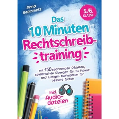 Das 10 Minuten Rechtschreibtraining Inkl. Audiodateien 5./6. Klasse - - Anna Steinmetz