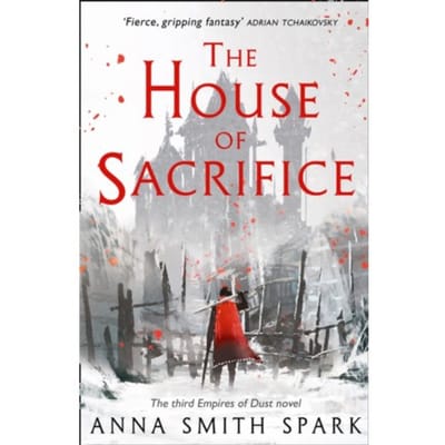 The House Of Sacrifice - Empires Of Dust - Anna Smith Spark