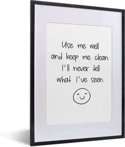 Fotolijst incl. Poster - Spreuken - Quotes - Use me well and keep me clean I'll never tell what I've seen - Emoji - Smile - 30x40 cm - Posterlijst