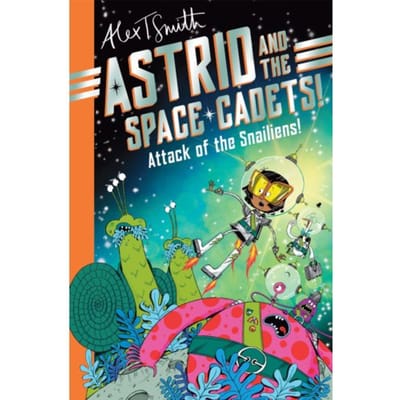Astrid And The Space Cadets: Attack Of The Snailiens! - Astrid And The Space Cadets - Alex T. Smith