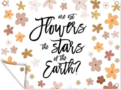 Muurdecoratie buiten Are not flowers the stars of the earth? - Spreuken - Quotes - 160x120 cm - Tuindoek
