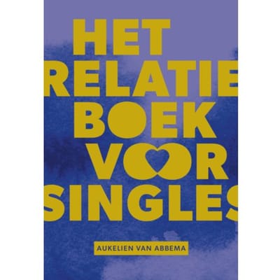 Het Relatieboek Voor Singles - Aukelien van Abbema