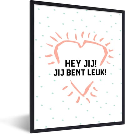 Fotolijst incl. Poster - Quotes - Stel - Spreuken - Hey jij! Jij bent leuk! - 30x40 cm - Posterlijst