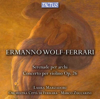 Laura Marzadori, Orchestra Città di Ferrara, Marco Zuccarini - Wolf-Ferrari: Serenade Per Archi|Concerto Per Violino E Orchestra Op. 26 (CD)