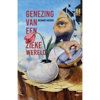 Genezing Van Een Zieke Wereld - Richard Hoeben