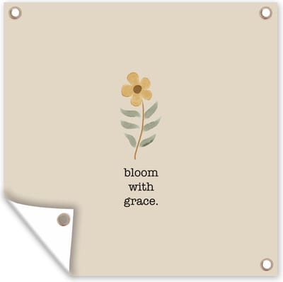 Tuin poster Spreuken - Bloom with grace - Quotes - 200x200 cm - Tuindoek