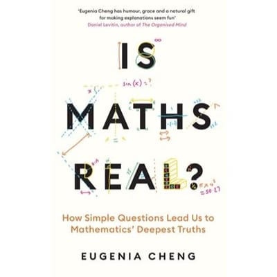 Is Maths Real? - Eugenia Cheng