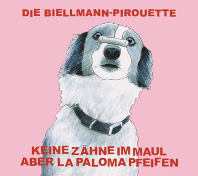 Keine Zähne Im Maul Aber La Paloma Pfeifen - Die Biellmann-Pirouette (CD)