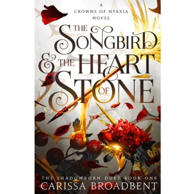 The Songbird And The Heart Of Stone - Crowns Of Nyaxia - Carissa Broadbent