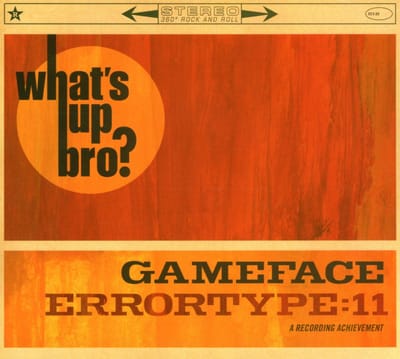 Errortype:Eleven / Gameface - What's Up Bro? (CD)