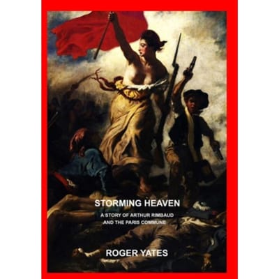 Storming Heaven: A Story Of Arthur Rimbaud And The Paris Commune - Yates, Roger