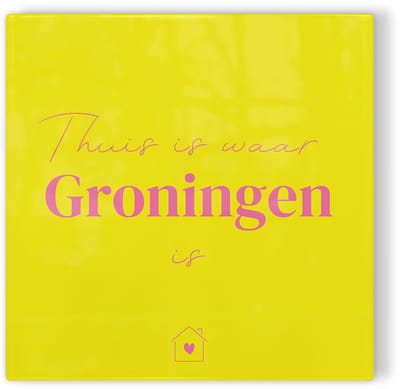 Tegeltje Thuis is waar Groningen is - geel roze - tegeltje stad - tegeltje met tekst