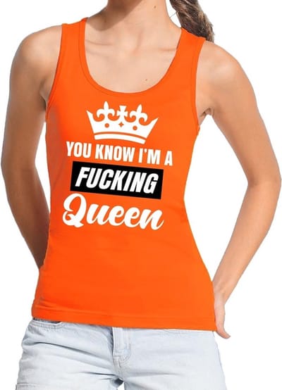 Oranje You know i am a fucking Queen / tanktop / mouwloos shirt dames - Oranje Koningsdag/ supporter kleding S