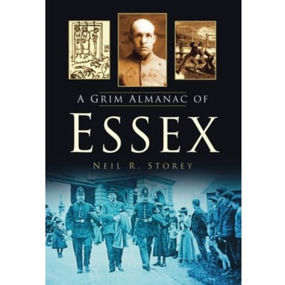 A Grim Almanac Of Essex - Neil R Storey